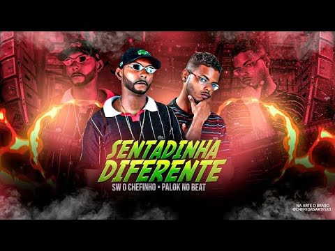 PALOK NO BEAT E SW CHEFINHO - SENTADINHA DIFERENTE - REMIX BREGA FUNK
