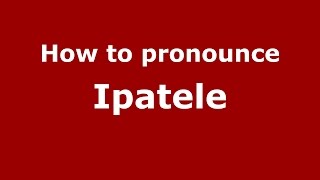 How to pronounce Ipatele