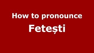 How to pronounce Fetești