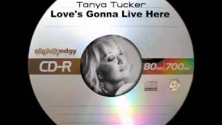 Tanya Tucker - Love&#39;s Gonna Live Here Again