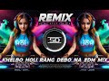 KHELBO HOLI RANG DEBO NA REMIX BENGALI EDM DANCE MIX DJ SIDAY REMIX 2025 NEW