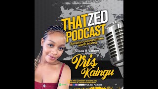 |That Zed Podcast Ep9| Iris Kaingu talks sex tapes, business, relationships and politics.