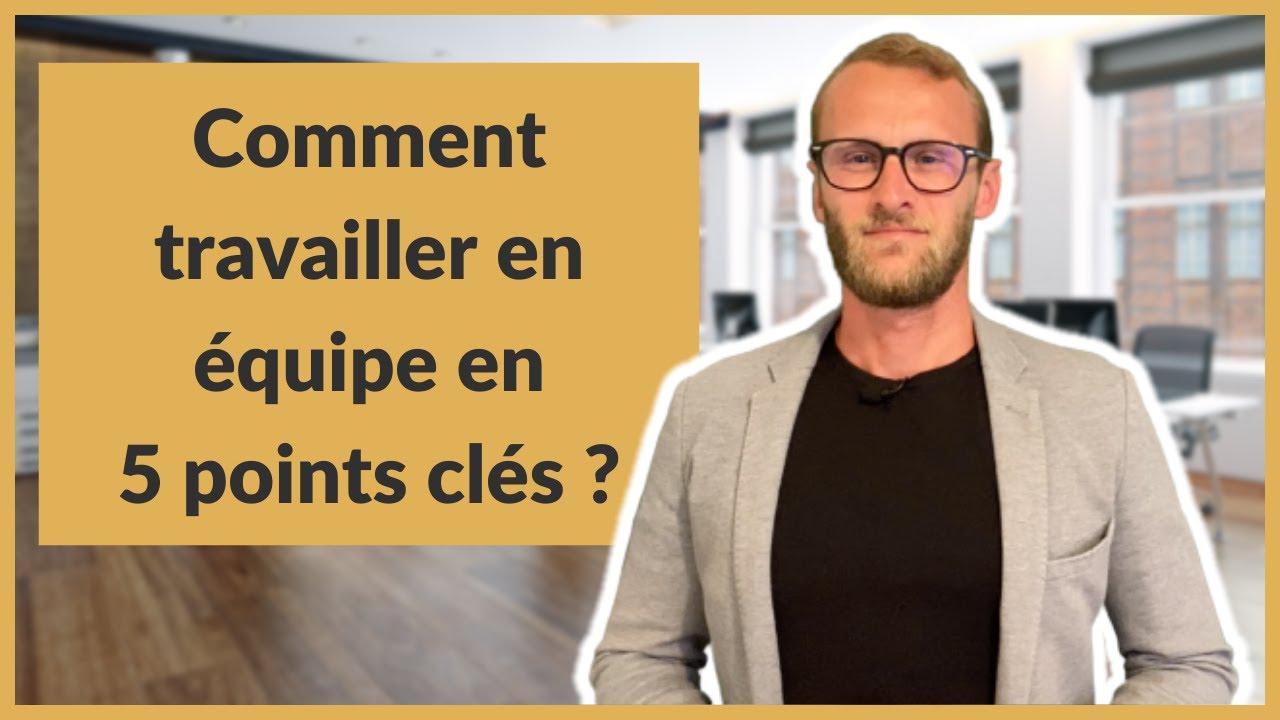 Comment travailler en équipe en 5 points clés ?