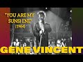 Gene Vincent • “You Are My Sunshine” • 1964 [Reelin' In The Years Archive]