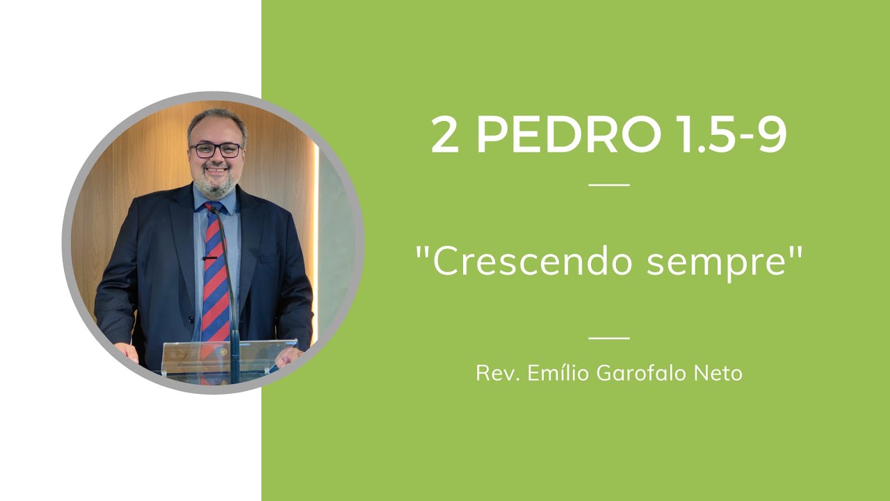 2 Pedro 1.5-9 - Crescendo sempre - Rev. Emilio Garofalo Neto