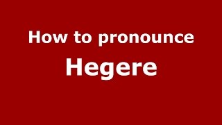 How to pronounce Hegere
