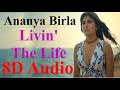 Ananya Birla - Livin’ The Life (8D Audio)