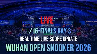 Wuhan Open Snooker 2026 | 1/16-Finals Day 3 | Live Score Update