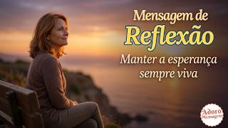 Mensagem de reflexão — Manter a esperança sempre viva