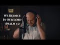 We Rejoice In Our Lord (Psalm 33)