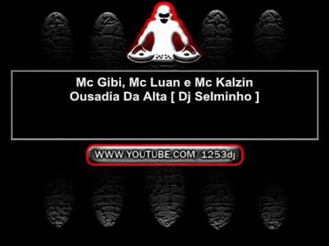 Mc Gibi, Mc Luan e Mc Kalzin - Ousadia Da Alta [ Dj Selminho ]