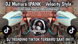 Download lagu DJ MUTIARA IPANK TERBARU || VELOCITY FYP TIKTOK BASS HOREG 🔥🔥🔥 mp3