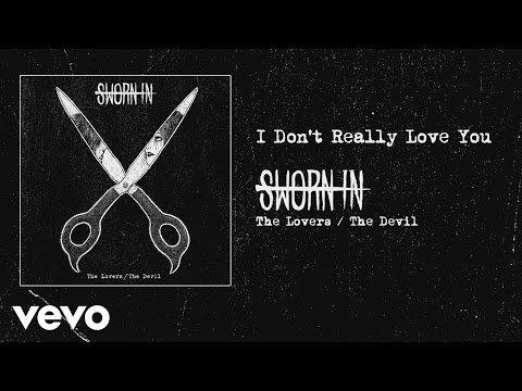 Sworn In - I Don't Really Love You (audio)