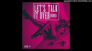 Lil Wayne - Lets Talk It Over (Remix)