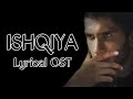 ISHQIYA OST LYRICS Feroz Khan Hania Aamir Pakistani OST Asim Azhar