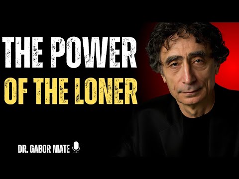 🌌 THE POWER OF THE LONER | DR  GABOR MATE |