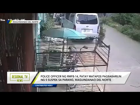 Regional TV News: Police officer ng RMFB-14, patay matapos pagbabarilin sa Maguindanao Del Norte