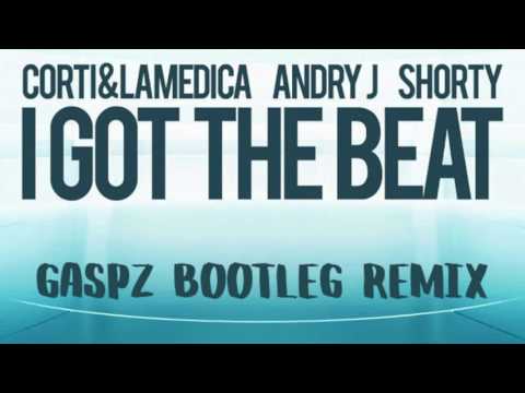 Corti & LaMedica, Andry J, Shorty - I Got The Beat (GASPZ BOOTLEG REMIX)