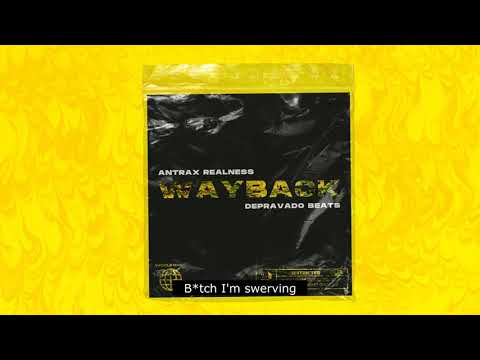 DEPRAVADO X ANTRAX REALNESS - WAYBACK