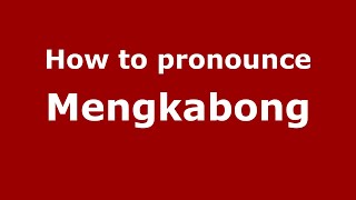 How to pronounce Mengkabong