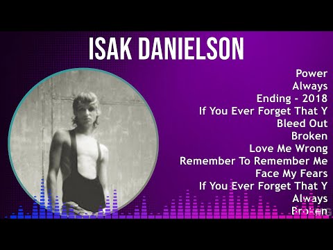 Isak Danielson 2024 MIX Greatest Hits - Power, Always, Ending - 2018, If You Ever Forget That Yo...