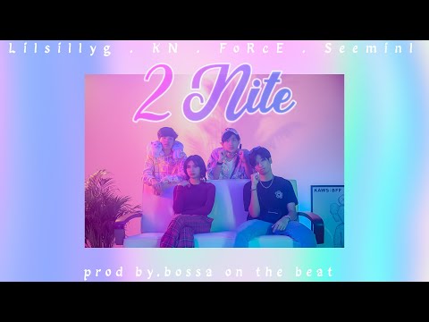 lilsillyg - 2nite "คืนนี้" ft. FoRcE & kn & Seeminl [OFFICIAL MV]Prod.by BOSSA ON THE BEAT