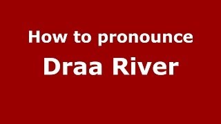 How to pronounce Draa River