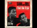 Sam & Bill - I Feel Like Cryin'
