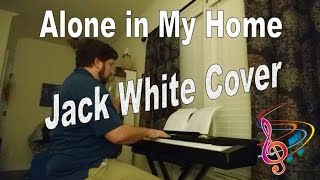 Alone in My Home - Solo Piano (Jack White cover)