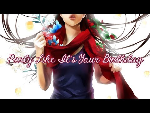 Nightcore - Party Like It's Your Birthday