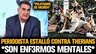 PERIODISTA ESTALLÓ CONTRA LOS THERIANS Y LES DIJO DE TODO