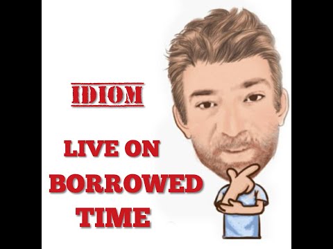 English Tutor Nick P Idioms (559( Be or Live on Borrowed Time - Origin
