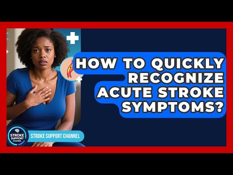 How To Quickly Recognize Acute Stroke Symptoms? - Stroke Support Channel