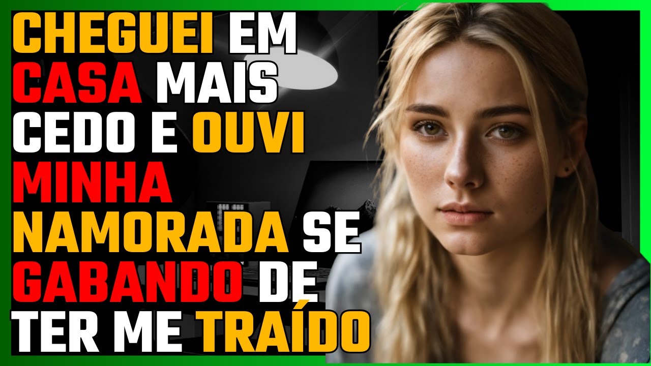 CHEGUEI em casa mais cedo e ouvi minha NAMORADA se gabando de ter me TRAÍDO...