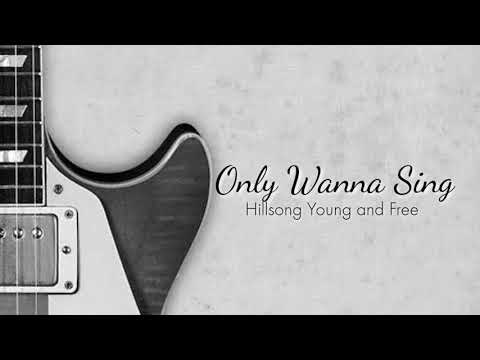 Only Wanna Sing (Acoustic Version) with  Lyrics by Hillsong Young and Free