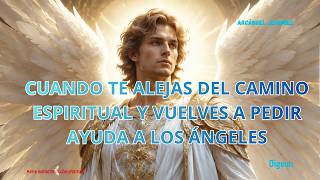 🌟ARCÁNGEL JEREMIEL HOY💌Cuando te alejas del camino espiritual y vuelves a pedir ayuda a los ángeles
