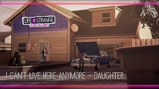 I Can&#39;t Live Here Anymore - Daughter [Life is Strange: Before the Storm] w/ Visualizer