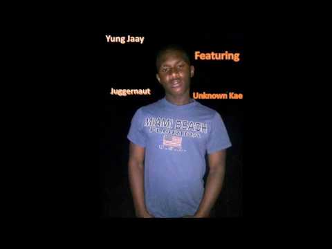 Yung Jaay ft Juggernaut and Unknown Kae