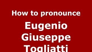 How to pronounce Eugenio Giuseppe Togliatti