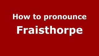 How to pronounce Fraisthorpe