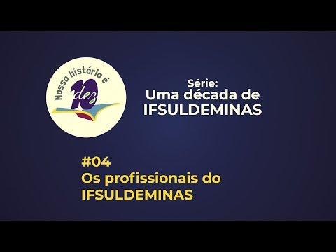 #04 – Os profissionais do IFSULDEMINAS: Uma década de IFSULDEMINAS