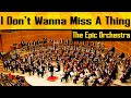 Aerosmith I Don T Wanna Miss A Thing Epic Orchestra 2020