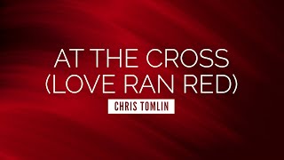 At the Cross (Love Ran Red) - Chris Tomlin | LYRIC VIDEO