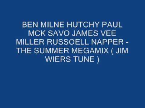 BEN MILNE HUTCHY PAUL MCK SAVO JAMES VEE MILLER RUSSOELL NAPPER -THE SUMMER MEGAMIX(JIM WIERS TUNE )