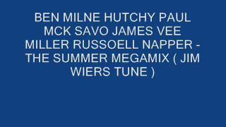 BEN MILNE HUTCHY PAUL MCK SAVO JAMES VEE MILLER RUSSOELL NAPPER -THE SUMMER MEGAMIX(JIM WIERS TUNE )
