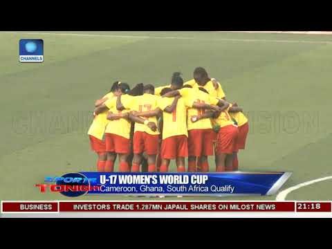 Cameroon, Ghana, South Africa Qualify For U-17 Women's World Cup |Sports Tonight|