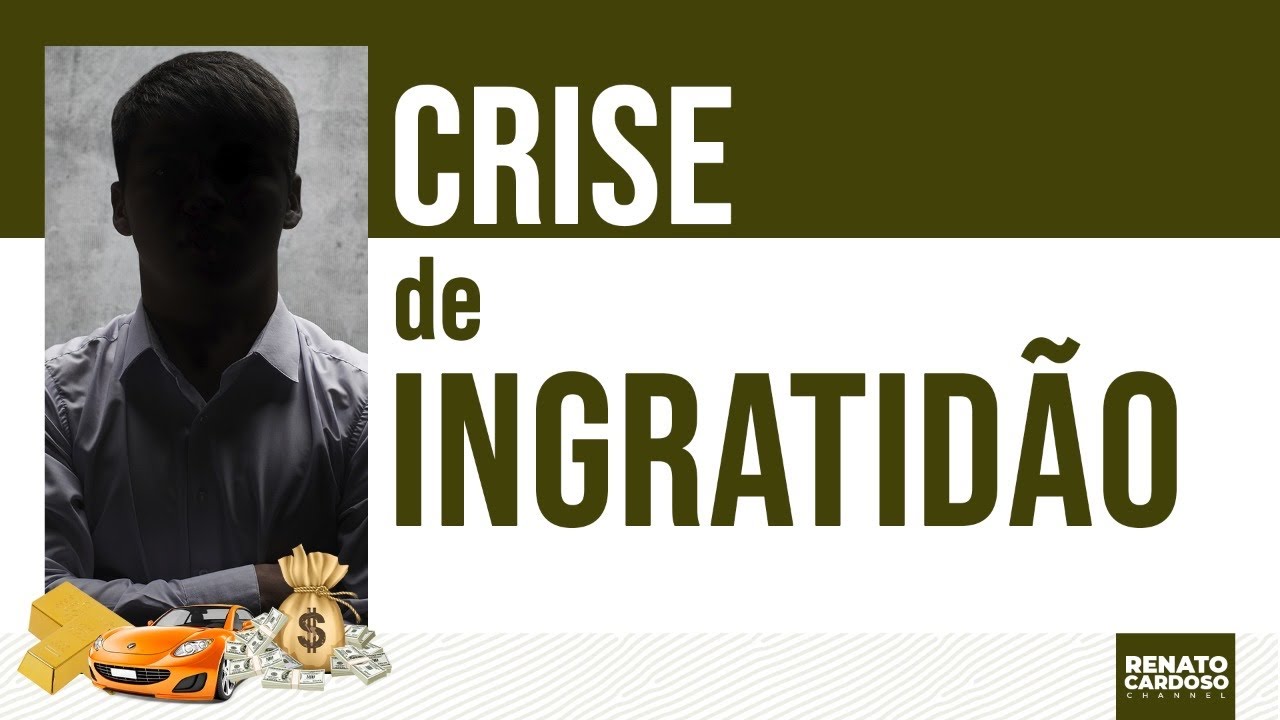 CRISE DE INGRATIDÃO