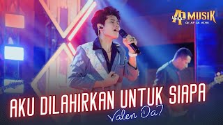 Download lagu AKU DILAHIRKAN UNTUK SIAPA - VALEN DA7 | AP MUSIK x AYMAX PRO  mp3