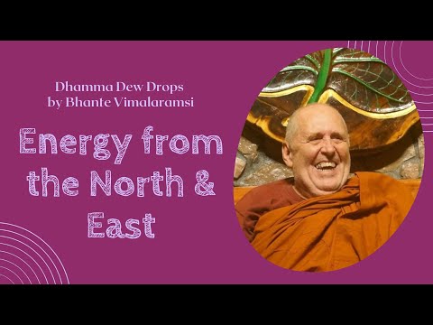 Dhamma Dew Drops: Energy from the North & East | ft. Bhante Vimalaramsi