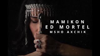 Mamikon ft. Ed Mortel - Msho Axchik (Deep Mix) (2024)